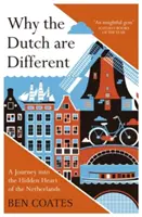De ce olandezii sunt diferiți: O călătorie în inima ascunsă a Țărilor de Jos (A Journey Into the Hidden Heart of the Netherlands) - Why the Dutch Are Different: A Journey Into the Hidden Heart of the Netherlands