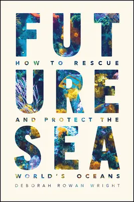Marea viitorului: Cum să salvăm și să protejăm oceanele lumii - Future Sea: How to Rescue and Protect the World's Oceans