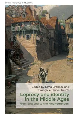 Lepra și identitatea în Evul Mediu: De la Anglia la Marea Mediterană - Leprosy and Identity in the Middle Ages: From England to the Mediterranean