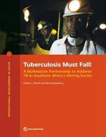 Tuberculoza trebuie să dispară!: Un parteneriat multisectorial pentru abordarea tuberculozei în sectorul minier din Africa de Sud - Tuberculosis Must Fall!: A Multisector Partnership to Address Tb in Southern Africa's Mining Sector