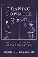 Drawing Down the Moon: Magic in the Ancient Greco-Roman World (Magie în lumea antică greco-romană) - Drawing Down the Moon: Magic in the Ancient Greco-Roman World