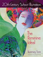 Ilustrația de modă din secolul al XX-lea: Idealul feminin - 20th-Century Fashion Illustration: The Feminine Ideal
