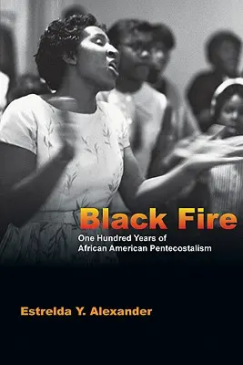 Black Fire: O sută de ani de penticostalism afro-american - Black Fire: One Hundred Years of African American Pentecostalism