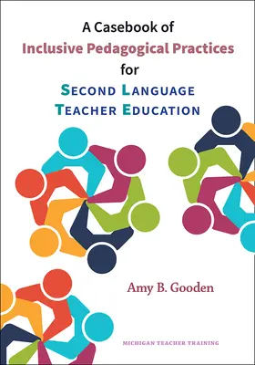 Un caz de practici pedagogice incluzive pentru formarea profesorilor de a doua limbă - A Casebook of Inclusive Pedagogical Practices for Second Language Teacher Education