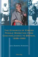 Dinamica migrației forțate a femeilor din Cehoslovacia către Marea Britanie, 1938-1950 - The Dynamics of Forced Female Migration from Czechoslovakia to Britain, 1938-1950