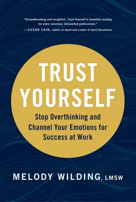 Trust Yourself: Nu te mai gândi prea mult și canalizează-ți emoțiile pentru succesul la locul de muncă - Trust Yourself: Stop Overthinking and Channel Your Emotions for Success at Work