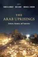 Revoltele arabe: Catalysts, Dynamics, and Trajectories - The Arab Uprisings: Catalysts, Dynamics, and Trajectories