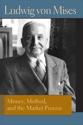 Money, Method, and the Market Process: Eseuri de Ludwig Von Mises - Money, Method, and the Market Process: Essays by Ludwig Von Mises