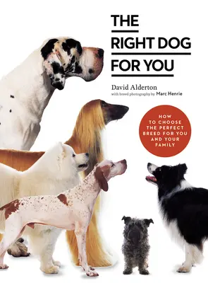 Câinele potrivit pentru tine: Cum să alegi rasa perfectă pentru tine și familia ta - The Right Dog for You: How to Choose the Perfect Breed for You and Your Family