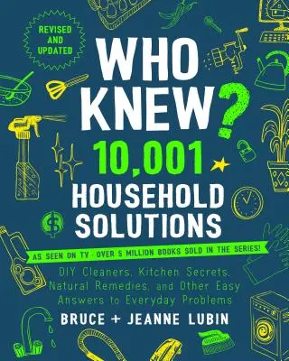 Who Knew? 10.001 soluții pentru gospodărie: Sfaturi pentru economisirea banilor, produse de curățenie DIY, secrete de bucătărie și alte răspunsuri simple la problemele de zi cu zi - Who Knew? 10,001 Household Solutions: Money-Saving Tips, DIY Cleaners, Kitchen Secrets, and Other Easy Answers to Everyday Problems