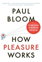 Cum funcționează plăcerea: Noua știință a motivului pentru care ne place ceea ce ne place - How Pleasure Works: The New Science of Why We Like What We Like