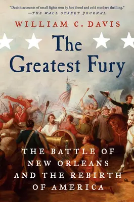 Cea mai mare furie: Bătălia de la New Orleans și renașterea Americii (The Greatest Fury: The Battle of New Orleans and the Rebirth of America) - The Greatest Fury: The Battle of New Orleans and the Rebirth of America