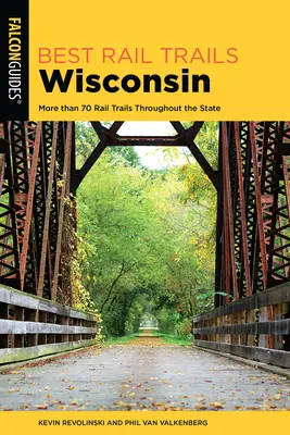 Cele mai bune trasee feroviare din Wisconsin: Mai mult de 70 de trasee feroviare în tot statul, ediția a 2-a - Best Rail Trails Wisconsin: More than 70 Rail Trails Throughout the State, 2nd Edition