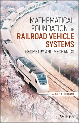 Bazele matematice ale sistemelor de vehicule feroviare: Geometrie și mecanică - Mathematical Foundation of Railroad Vehicle Systems: Geometry and Mechanics