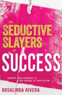 Seducătorii ucigași ai succesului: Exploatează-ți punctele forte pentru a prelua controlul asupra destinului tău - The Seductive Slayers of Success: Harness Your Strengths to Take Control of Your Destiny