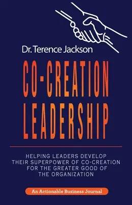 Co-Creation Leadership: Ajutându-i pe lideri să își dezvolte superputerea de co-creare pentru binele superior al organizației - Co-Creation Leadership: Helping Leaders Develop Their Superpower of Co-Creation for the Greater Good of the Organization