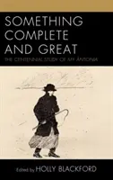 Ceva complet și măreț: Studiul Centenar al My ntonia - Something Complete and Great: The Centennial Study of My ntonia