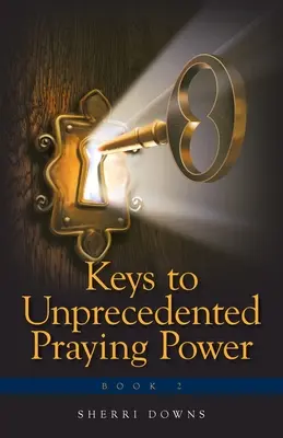 Chei pentru o putere de rugăciune fără precedent - Keys to Unprecedented Praying Power