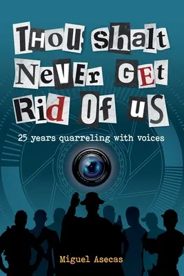Să nu scapi niciodată de noi: 25 de ani de ceartă cu vocile - Thou Shalt Never Get Rid of Us: 25 years Quarrelling with Voices
