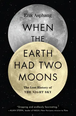 When the Earth Had Two Moons: The Lost History of the Night Sky (Istoria pierdută a cerului nocturn) - When the Earth Had Two Moons: The Lost History of the Night Sky
