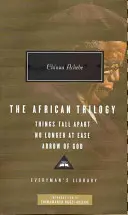Trilogia africană: Things Fall Apart No Longer at Ease Arrow of God - African Trilogy: Things Fall Apart No Longer at Ease Arrow of God