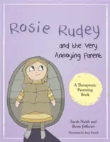 Rosie Rudey și părintele foarte enervant: A Story about a Prickly Child Who Is Scared of Getting Close - Rosie Rudey and the Very Annoying Parent: A Story about a Prickly Child Who Is Scared of Getting Close