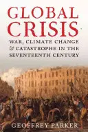 Criza globală: Război, schimbări climatice și catastrofe în secolul al XVII-lea - Global Crisis: War, Climate Change and Catastrophe in the Seventeenth Century