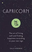 Capricorn: Arta de a trăi bine și de a găsi fericirea în funcție de semnul tău zodiacal - Capricorn: The Art of Living Well and Finding Happiness According to Your Star Sign
