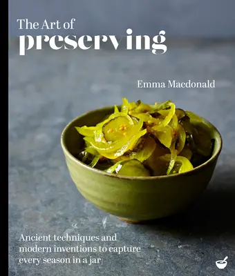 Arta conservării: Tehnici străvechi și invenții moderne pentru a surprinde fiecare anotimp într-un borcan - The Art of Preserving: Ancient Techniques and Modern Inventions to Capture Every Season in a Jar