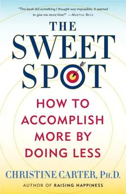 Punctul dulce: Cum să realizezi mai mult făcând mai puțin - The Sweet Spot: How to Accomplish More by Doing Less