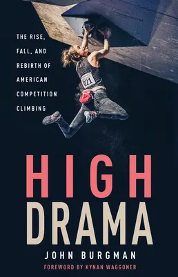 High Drama: Ascensiunea, căderea și renașterea competiției americane de alpinism - High Drama: The Rise, Fall, and Rebirth of American Competition Climbing