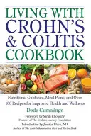 Living with Crohn's & Colitis Cookbook: Ghid nutrițional, planuri de masă și peste 100 de rețete pentru îmbunătățirea sănătății și a bunăstării - Living with Crohn's & Colitis Cookbook: Nutritional Guidance, Meal Plans, and Over 100 Recipes for Improved Health and Wellness