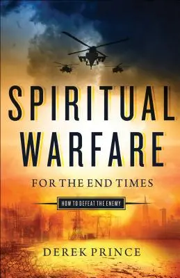 Războiul spiritual pentru vremurile din urmă: Cum să învingi dușmanul - Spiritual Warfare for the End Times: How to Defeat the Enemy