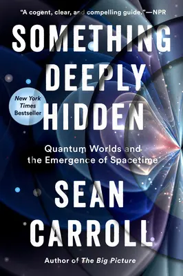 Ceva profund ascuns: Lumile cuantice și apariția spațiu-timpului - Something Deeply Hidden: Quantum Worlds and the Emergence of Spacetime