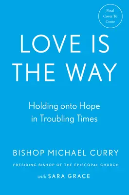 Dragostea este calea: Păstrarea speranței în vremuri tulburi - Love Is the Way: Holding on to Hope in Troubling Times