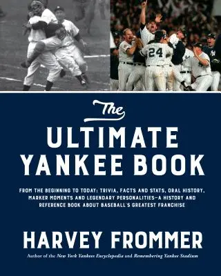 The Ultimate Yankee Book: From the Beginning to Today: Trivia, fapte și statistici, istorie orală, momente marcante și personalități legendare - O istorie - The Ultimate Yankee Book: From the Beginning to Today: Trivia, Facts and Stats, Oral History, Marker Moments and Legendary Personalities--A Hist