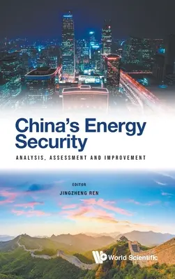 Securitatea energetică a Chinei: Analiză, evaluare și îmbunătățire - China's Energy Security: Analysis, Assessment and Improvement