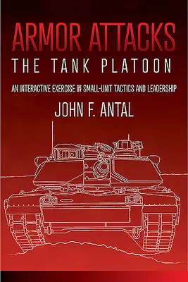 Atacuri blindate: Plutonul de tancuri: Un exercițiu interactiv în tactica și conducerea unităților mici - Armor Attacks: The Tank Platoon: An Interactive Exercise in Small-Unit Tactics and Leadership