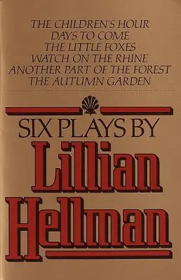 Șase piese de teatru de Lillian Hellman - Six Plays by Lillian Hellman