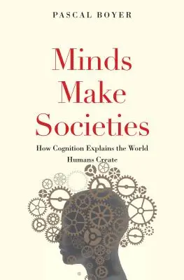 Mințile fac societățile: Cum explică cogniția lumea creată de oameni - Minds Make Societies: How Cognition Explains the World Humans Create