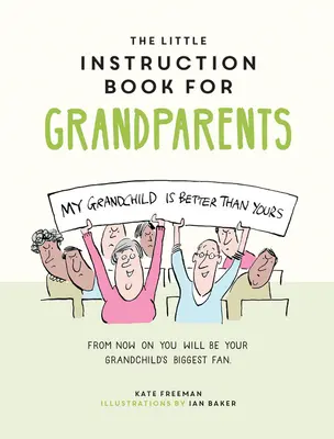 The Little Instruction Book for Grandparents: Sfaturi ironice pentru supraviețuirea bunicilor - The Little Instruction Book for Grandparents: Tongue-In-Cheek Advice for Surviving Grandparenthood