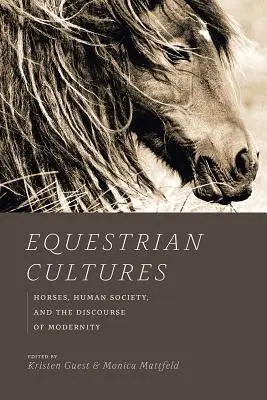 Culturi ecvestre: Caii, societatea umană și discursul modernității (Horses, Human Society, and the Discourse of Modernity) - Equestrian Cultures: Horses, Human Society, and the Discourse of Modernity