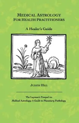 Astrologie medicală pentru practicienii din domeniul sănătății: Un ghid al vindecătorului - Medical Astrology for Health Practitioners: A Healer's Guide