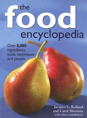 Enciclopedia alimentelor: Peste 8.000 de ingrediente, instrumente, tehnici și oameni - The Food Encyclopedia: Over 8,000 Ingredients, Tools, Techniques and People