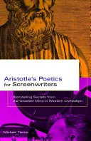 Poetica lui Aristotel pentru scenariști: Secretele povestirii de la cea mai mare minte din civilizația occidentală - Aristotle's Poetics for Screenwriters: Storytelling Secrets from the Greatest Mind in Western Civilization