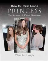Cum să te îmbraci ca o prințesă - Secretele garderobei lui Kate - How to Dress Like a Princess - The Secrets of Kate's Wardrobe