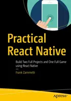 Practical React Native: Construiți două proiecte complete și un joc complet folosind React Native - Practical React Native: Build Two Full Projects and One Full Game Using React Native