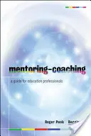 Mentorat-Coaching: Un ghid pentru profesioniștii din domeniul educației - Mentoring-Coaching: A Guide for Education Professionals