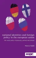 Identități naționale și politică externă în Uniunea Europeană: Politica față de Rusia a Germaniei, Poloniei și Finlandei - National Identities and Foreign Policy in the European Union: The Russia Policy of Germany, Poland and Finland
