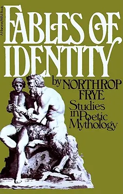 Fabule ale identității: Studies in Poetic Mythology (Studii de mitologie poetică) - Fables of Identity: Studies in Poetic Mythology